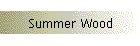 Summer Wood